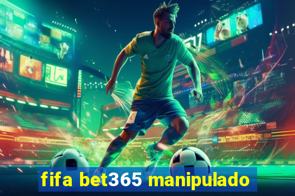 fifa bet365 manipulado
